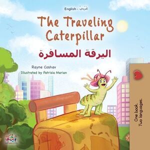 The Traveling Caterpillar (English Arabic Bilingual Book for Kids) -- Rayne Cosh